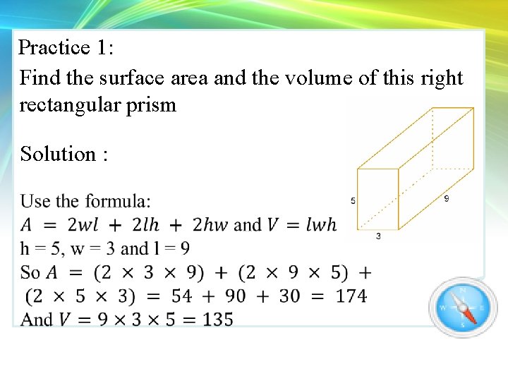 Practice 1: Find the surface area and the volume of this right rectangular prism