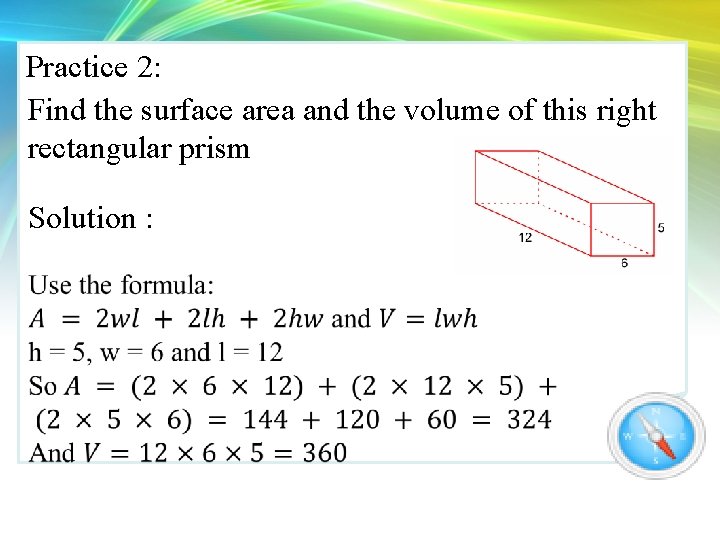 Practice 2: Find the surface area and the volume of this right rectangular prism