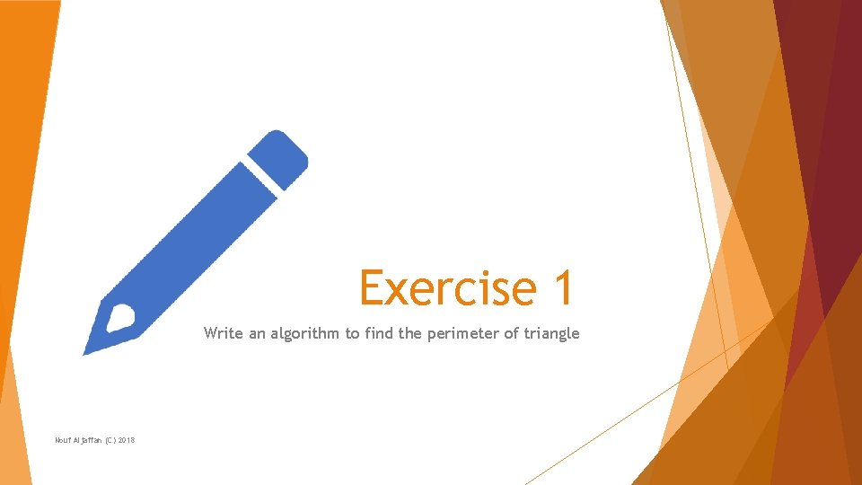 Exercise 1 Write an algorithm to find the perimeter of triangle Nouf Aljaffan (C)