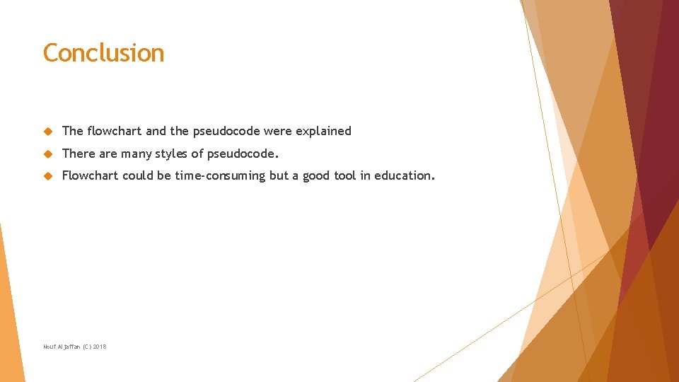 Conclusion The flowchart and the pseudocode were explained There are many styles of pseudocode.