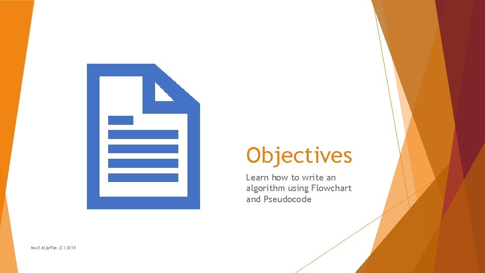 Objectives Learn how to write an algorithm using Flowchart and Pseudocode Nouf Aljaffan (C)