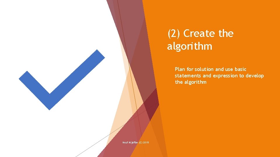 (2) Create the algorithm Nouf Aljaffan (C) 2018 Plan for solution and use basic