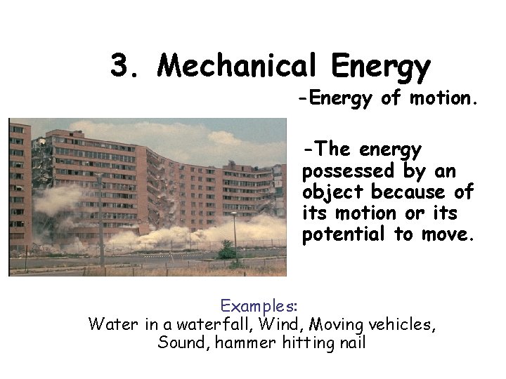 3. Mechanical Energy -Energy of motion. -The energy possessed by an object because of