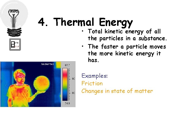 4. Thermal Energy • Total kinetic energy of all the particles in a substance.