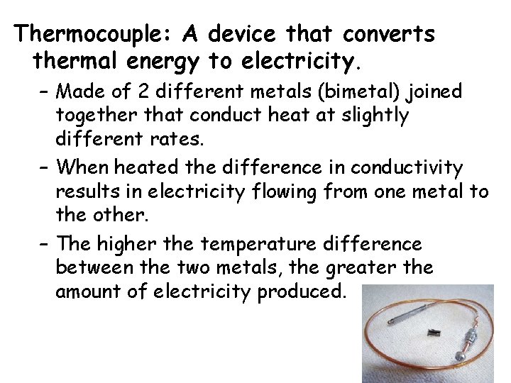 Thermocouple: A device that converts thermal energy to electricity. – Made of 2 different