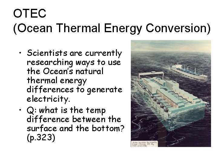 OTEC (Ocean Thermal Energy Conversion) • Scientists are currently researching ways to use the