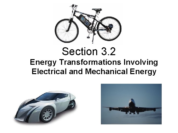 Section 3. 2 Energy Transformations Involving Electrical and Mechanical Energy 