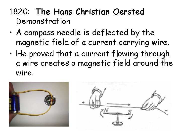 1820: The Hans Christian Oersted Demonstration • A compass needle is deflected by the