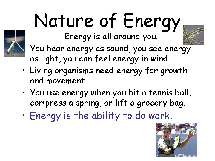 Nature of Energy is all around you. • You hear energy as sound, you