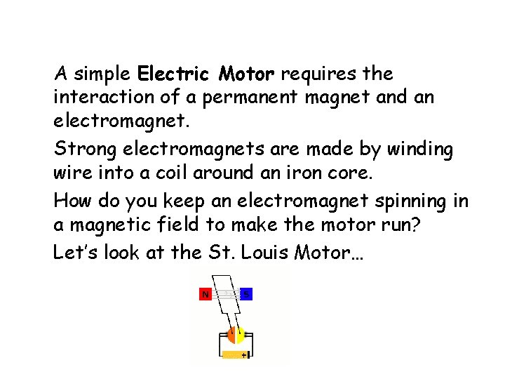 A simple Electric Motor requires the interaction of a permanent magnet and an electromagnet.