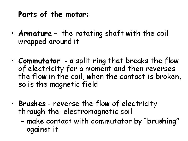 Parts of the motor: • Armature - the rotating shaft with the coil wrapped
