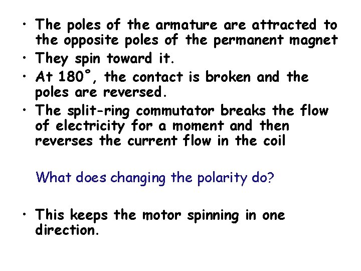  • The poles of the armature attracted to the opposite poles of the