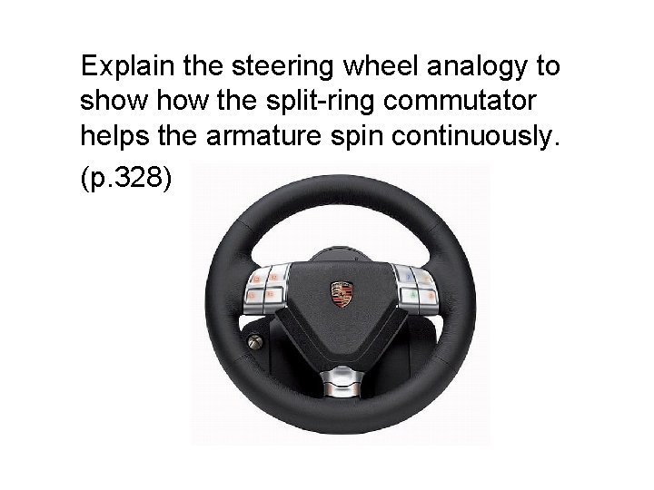 Explain the steering wheel analogy to show the split-ring commutator helps the armature spin