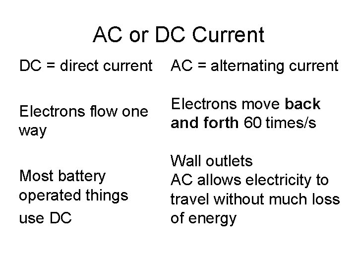 AC or DC Current DC = direct current AC = alternating current Electrons flow
