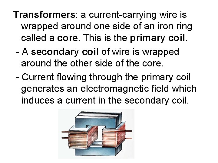 Transformers: a current-carrying wire is wrapped around one side of an iron ring called