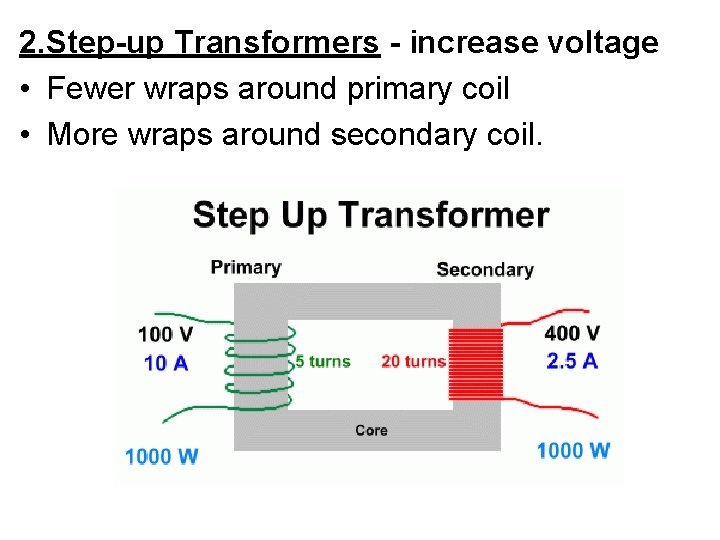 2. Step-up Transformers - increase voltage • Fewer wraps around primary coil • More