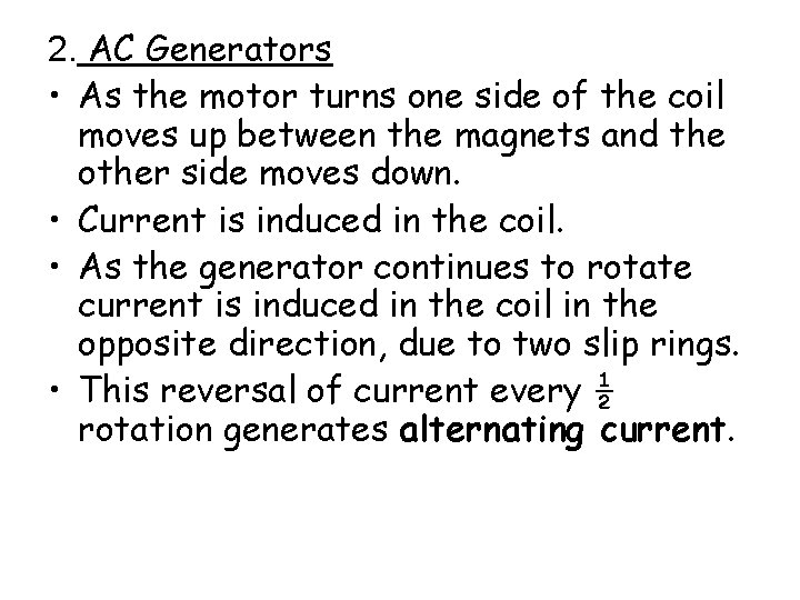 2. AC Generators • As the motor turns one side of the coil moves