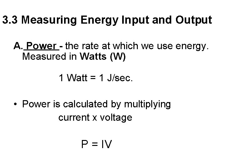 3. 3 Measuring Energy Input and Output A. Power - the rate at which