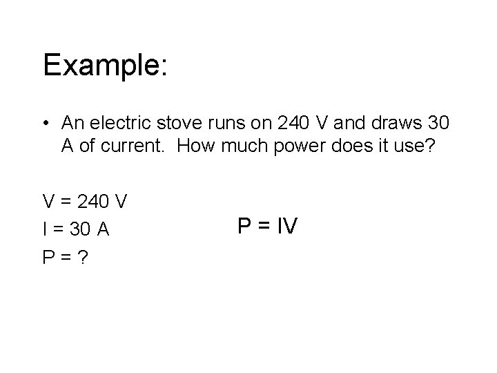 Example: • An electric stove runs on 240 V and draws 30 A of