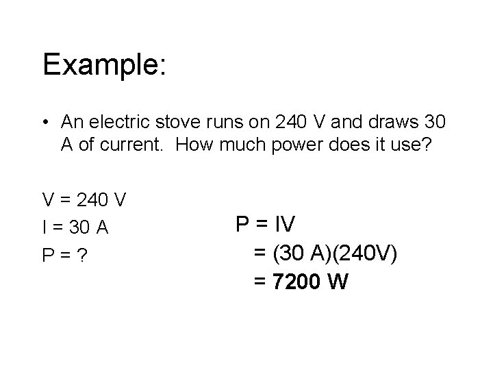Example: • An electric stove runs on 240 V and draws 30 A of