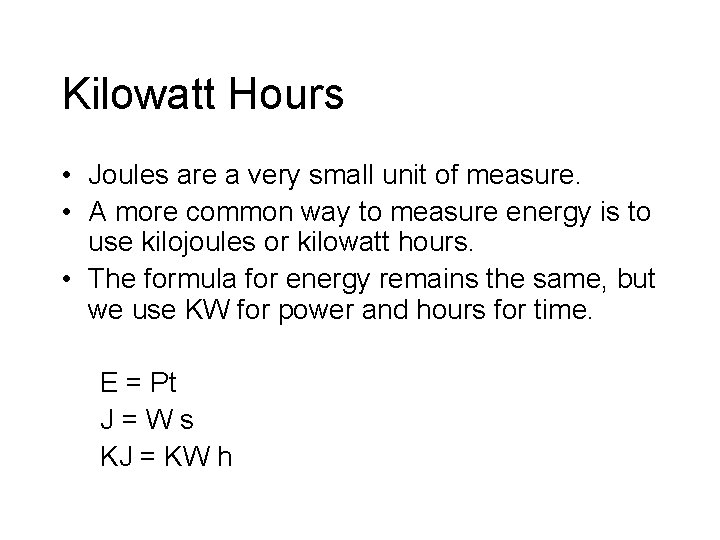 Kilowatt Hours • Joules are a very small unit of measure. • A more
