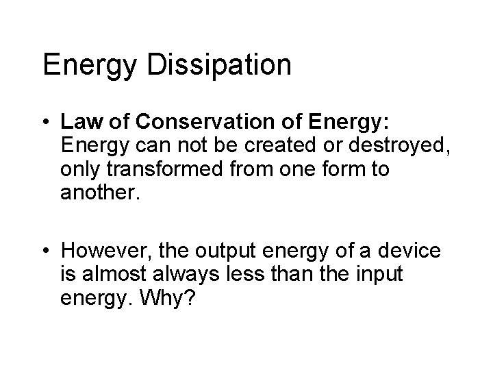 Energy Dissipation • Law of Conservation of Energy: Energy can not be created or