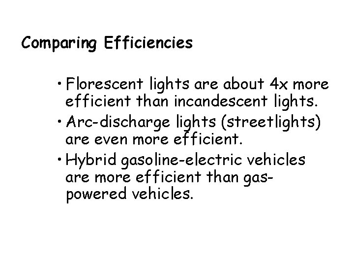 Comparing Efficiencies • Florescent lights are about 4 x more efficient than incandescent lights.