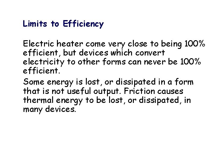 Limits to Efficiency Electric heater come very close to being 100% efficient, but devices