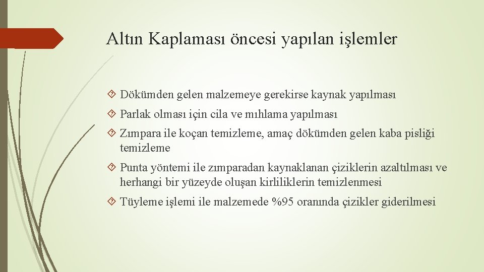 Altın Kaplaması öncesi yapılan işlemler Dökümden gelen malzemeye gerekirse kaynak yapılması Parlak olması için