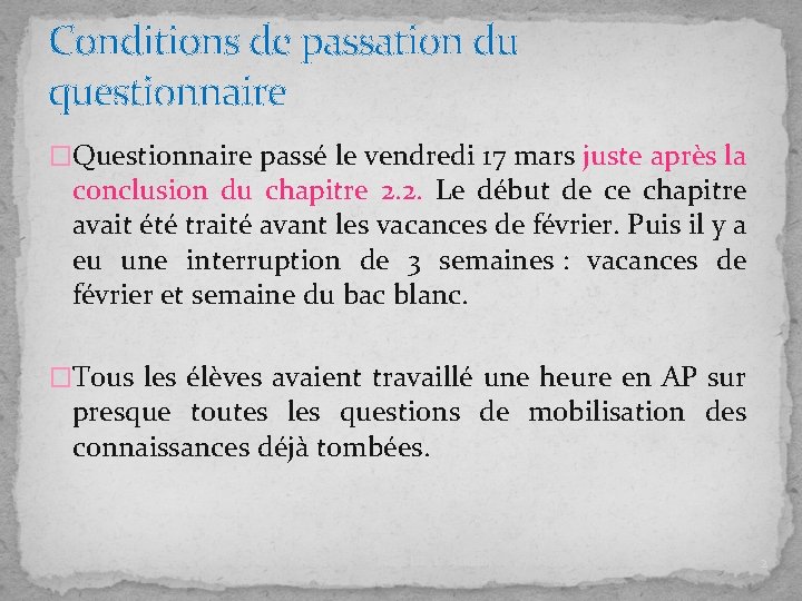 Conditions de passation du questionnaire �Questionnaire passé le vendredi 17 mars juste après la