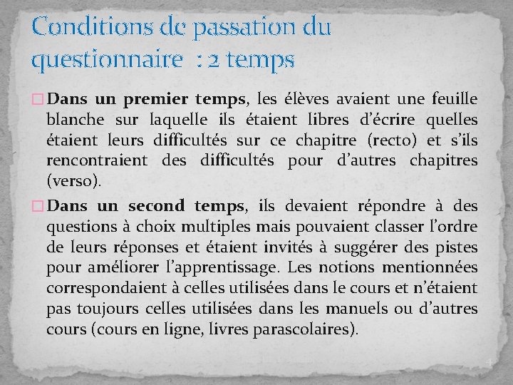 Conditions de passation du questionnaire : 2 temps � Dans un premier temps, les