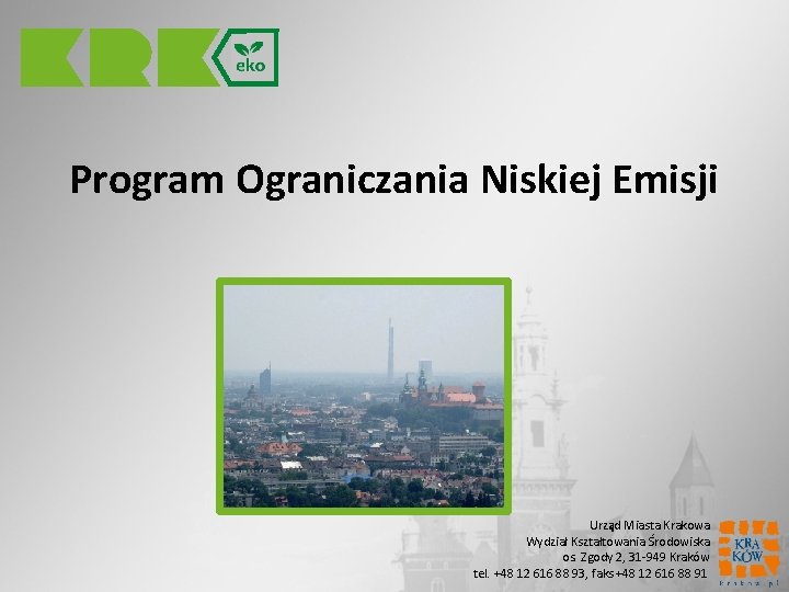 Program Ograniczania Niskiej Emisji Urząd Miasta Krakowa Wydział Kształtowania Środowiska os. Zgody 2, 31