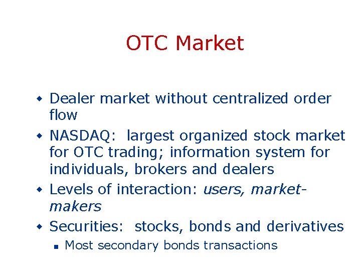 OTC Market w Dealer market without centralized order flow w NASDAQ: largest organized stock