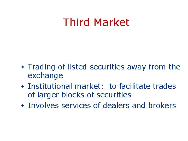 Third Market w Trading of listed securities away from the exchange w Institutional market: