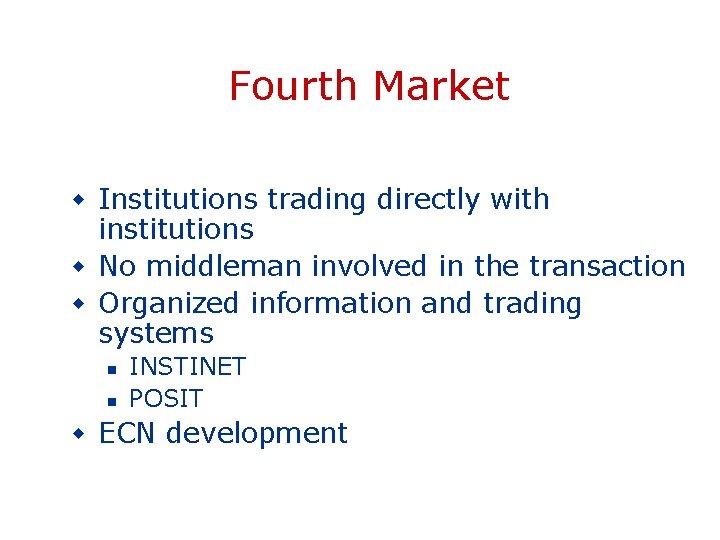 Fourth Market w Institutions trading directly with institutions w No middleman involved in the