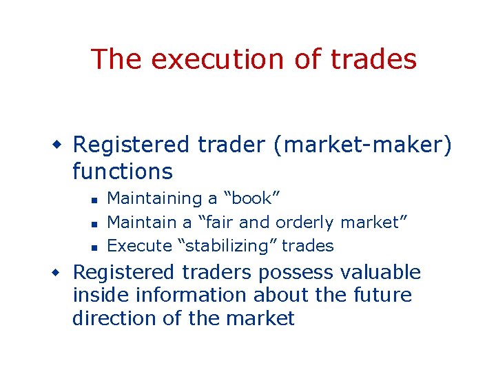 The execution of trades w Registered trader (market-maker) functions n n n Maintaining a