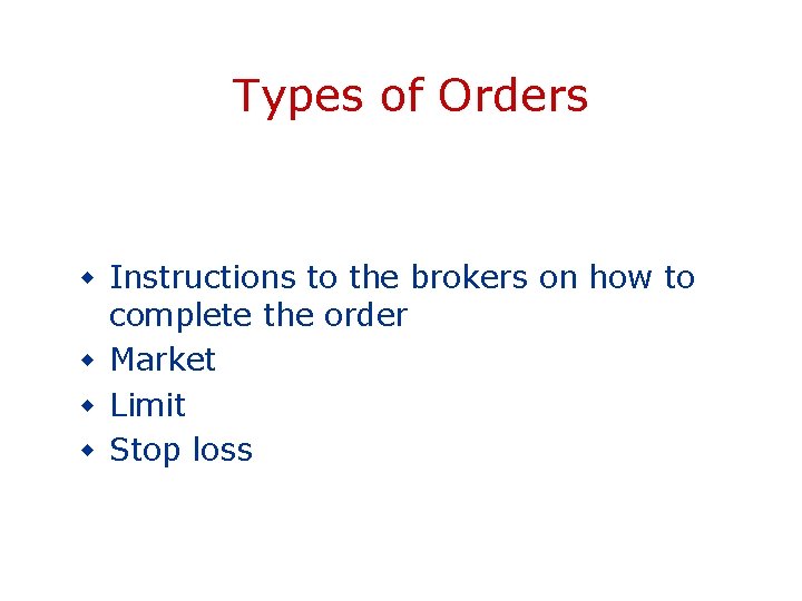Types of Orders w Instructions to the brokers on how to complete the order