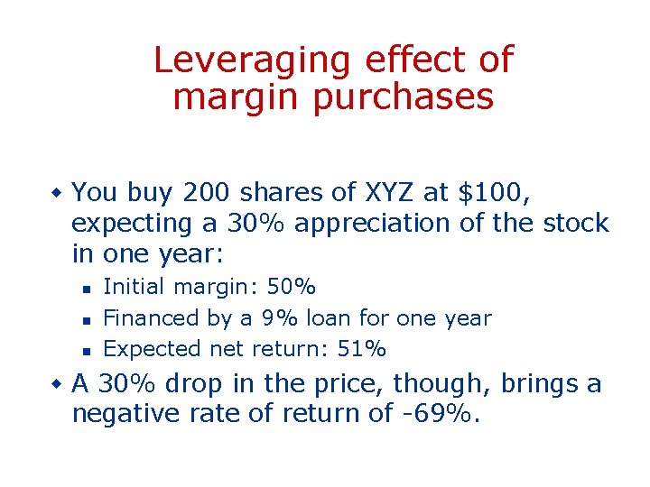 Leveraging effect of margin purchases w You buy 200 shares of XYZ at $100,