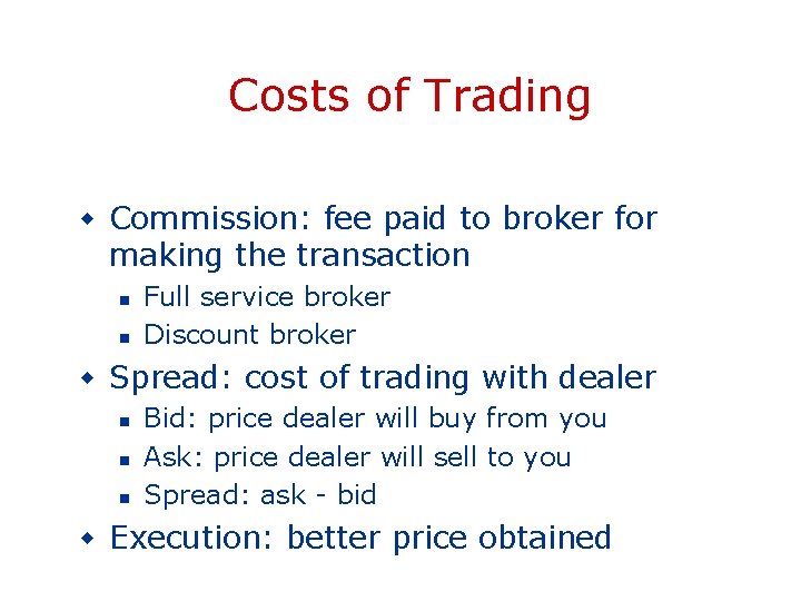 Costs of Trading w Commission: fee paid to broker for making the transaction n