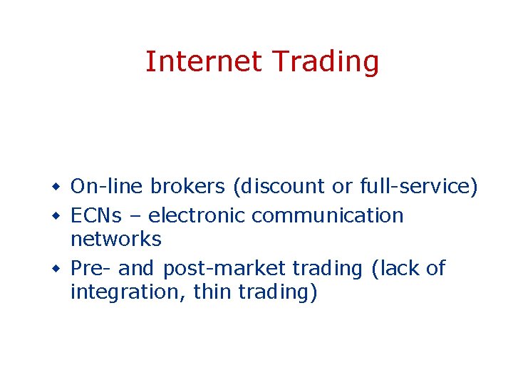 Internet Trading w On-line brokers (discount or full-service) w ECNs – electronic communication networks