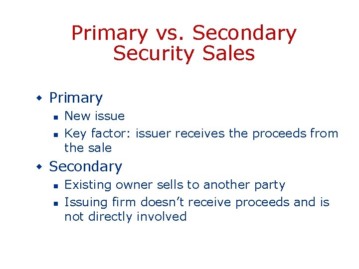 Primary vs. Secondary Security Sales w Primary n n New issue Key factor: issuer