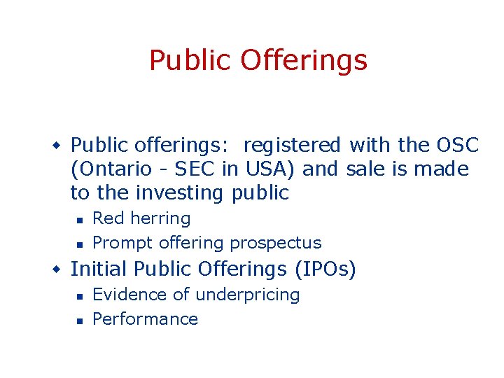 Public Offerings w Public offerings: registered with the OSC (Ontario - SEC in USA)