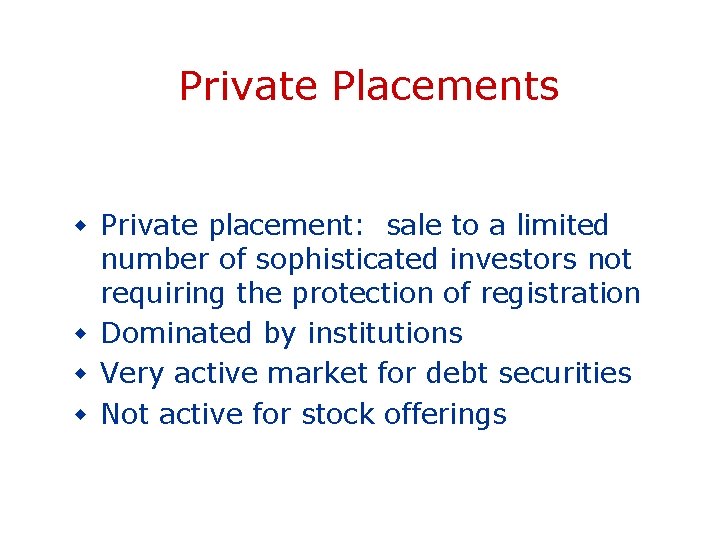 Private Placements w Private placement: sale to a limited number of sophisticated investors not