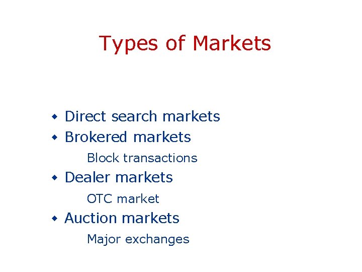 Types of Markets w Direct search markets w Brokered markets Block transactions w Dealer