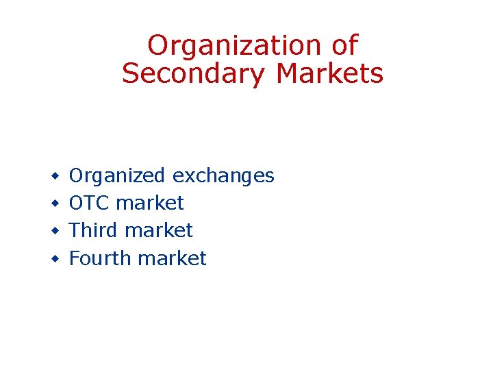 Organization of Secondary Markets w w Organized exchanges OTC market Third market Fourth market
