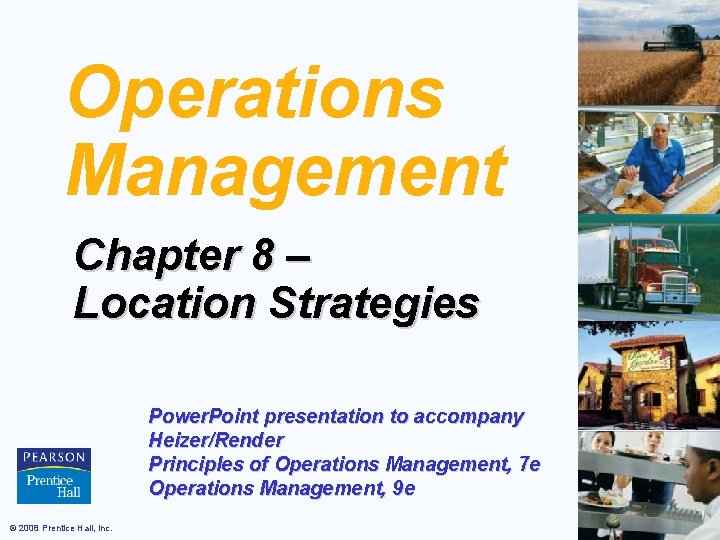 Operations Management Chapter 8 – Location Strategies Power. Point presentation to accompany Heizer/Render Principles