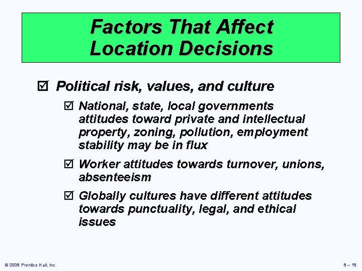 Factors That Affect Location Decisions þ Political risk, values, and culture þ National, state,