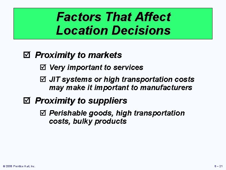 Factors That Affect Location Decisions þ Proximity to markets þ Very important to services