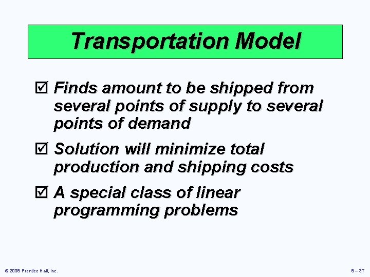 Transportation Model þ Finds amount to be shipped from several points of supply to