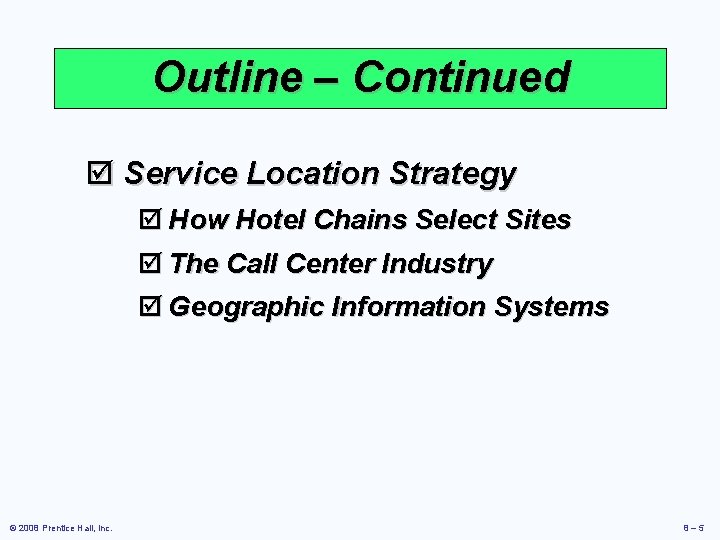 Outline – Continued þ Service Location Strategy þ How Hotel Chains Select Sites þ